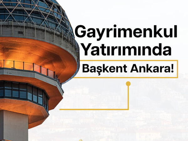 Gayrimenkul Yatırımında Başkent Ankara!