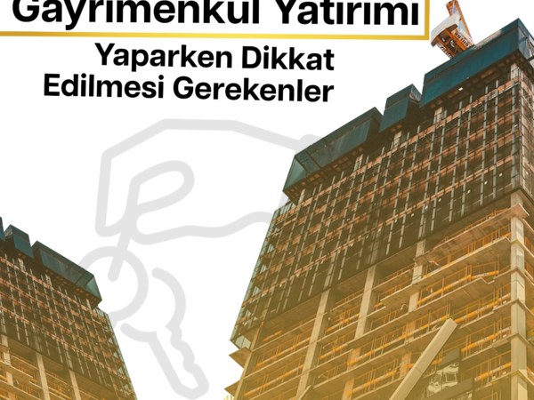 Gayrimenkul Yatırımı Yaparken Dikkat Edilmesi Gerekenler