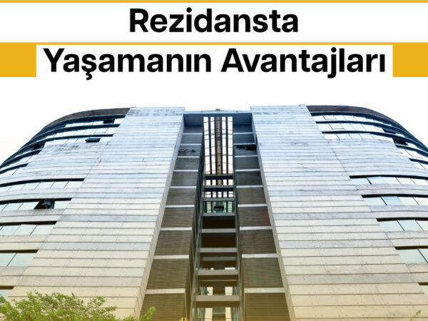Rezidansta Yaşamanın Avantajları