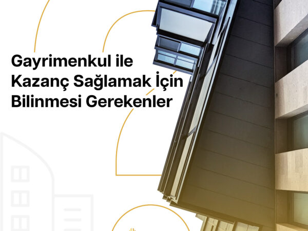Gayrimenkul ile Kazanç Sağlamak İçin Bilinmesi