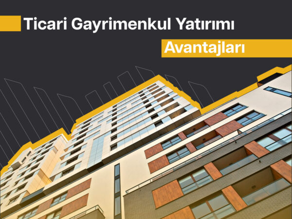Ticari Gayrimenkul Avantajları