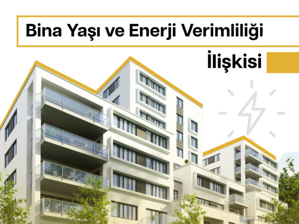 Bina Yaşı ve Enerji Verimliliği İlişkisi