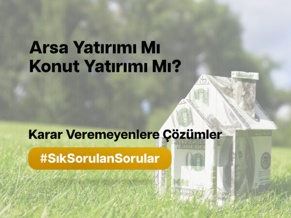 Arsa Yatırımı Mı Konut Yatırımı Mı?
