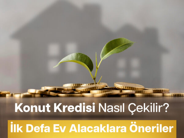 Konut Kredisi Nasıl Çekilir?